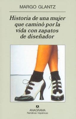 Portada de Historia de Una Mujer Que Camino Por La Vida Con Zapatos de Disenador
