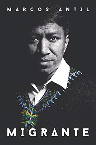 Portada de MIGRANTE : Soy maya q’anjoba’l, guatemalteco, migrante, hijo, hermano, esposo, padre y emprendedor tecnológico