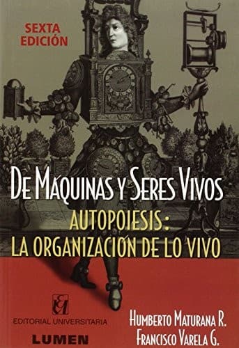 Portada de De máquinas y seres vivos : autopoiesis, la organización de lo vivo - 6. ed.