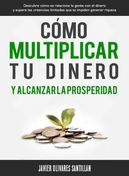 Portada de Cómo Multiplicar Tu Dinero y Alcanzar la Prosperidad