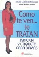 Portada de Como Te Ven Te Tratan (mujer)/how You Look Is How You Will Be Treated